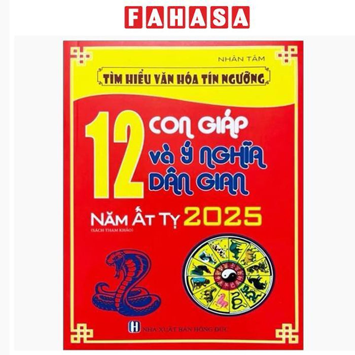 Sách - Tìm Hiểu Văn Hóa Tín Ngưỡng - 12 Con Giáp Và Ý Nghĩa Dân Gian Năm Ất Tỵ 2025