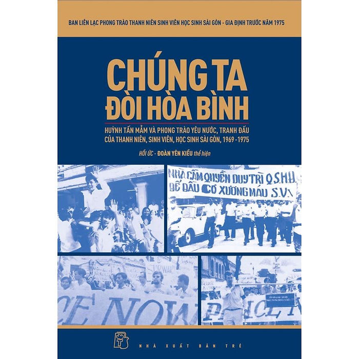 Sách-Chúng Ta Đòi Hòa Bình:Huỳnh Tấn Mẫm Và Phong Trào Yêu Nước,Tranh Đấu Của Thanh Niên,Sinh Viên,Học Sinh Sg,1969-1975