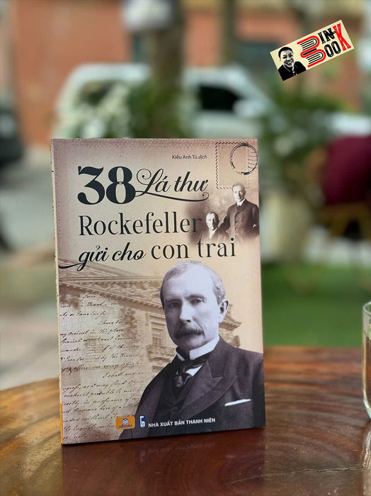38 Lá Thư Rockefeller Gửi Cho Con Trai – Nhiều Tác Giả – Kiều Anh Tú Dịch – Sách Nhân Dân – Nxb Thanh Niên