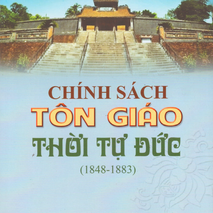 Chính Sách Tôn Giáo Thời Tự Đức (1848 - 1883)