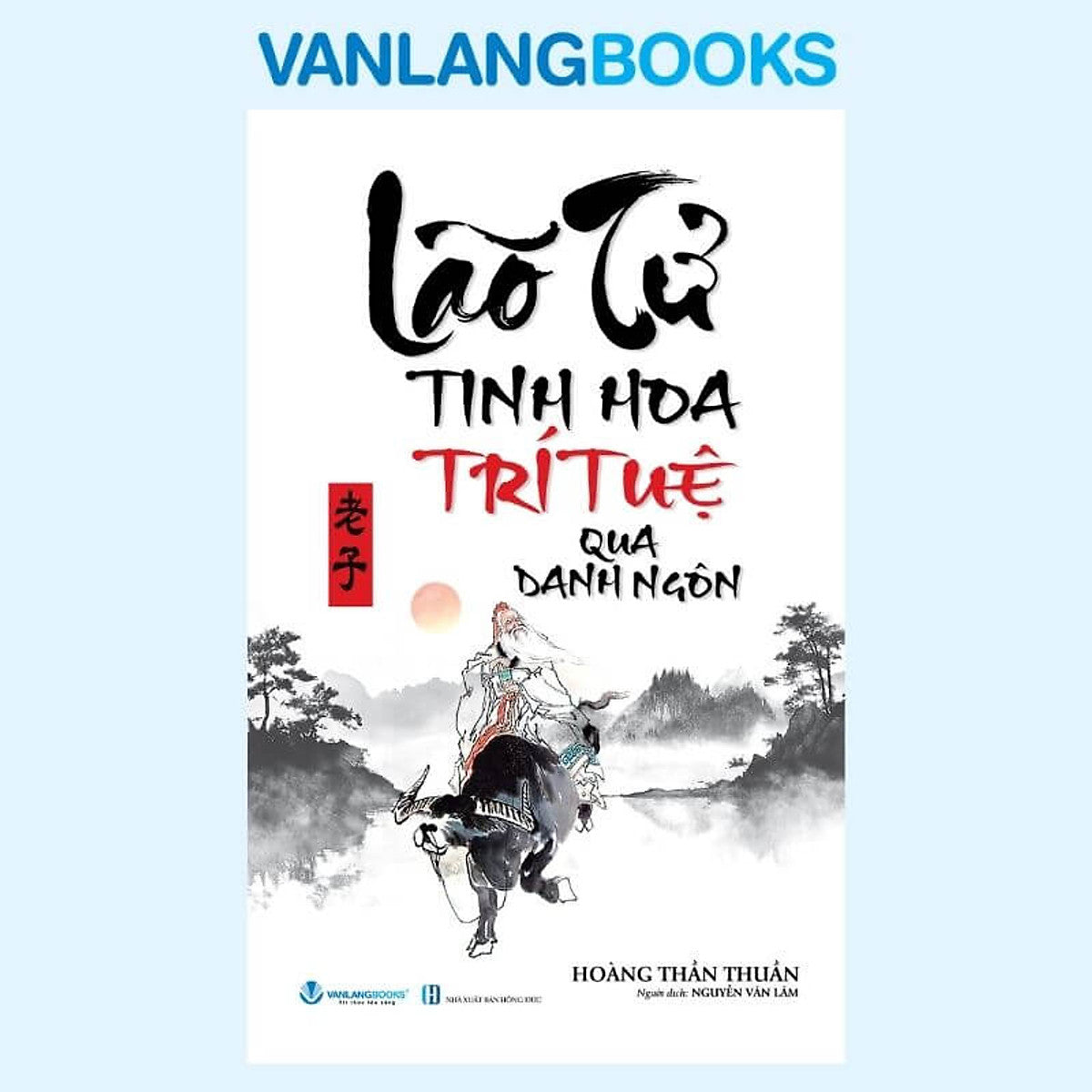 Lão Tử - Tinh Hoa Tri Tuệ Qua Danh Ngôn - Tái Bản  - Vanlangbooks