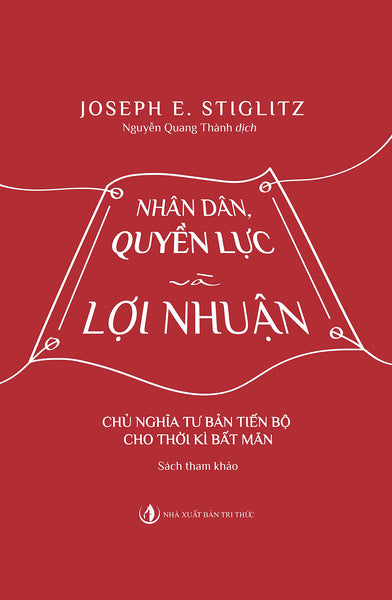 Nhân Dân Quyền Lực Và Lợi Nhuận - Joseph E. Stiglitz - Nhà Xuất Bản Tri Thức