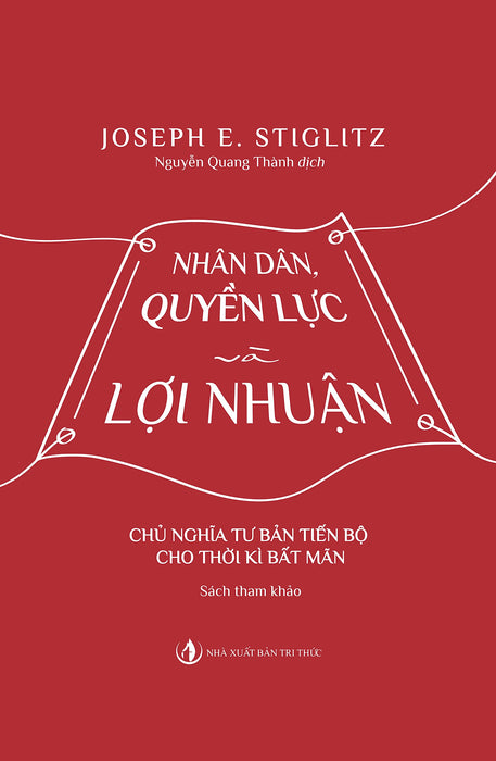 Nhân Dân Quyền Lực Và Lợi Nhuận - Joseph E. Stiglitz - Nhà Xuất Bản Tri Thức