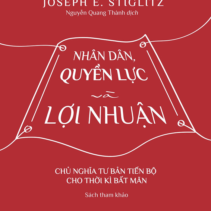 Nhân Dân Quyền Lực Và Lợi Nhuận - Joseph E. Stiglitz - Nhà Xuất Bản Tri Thức