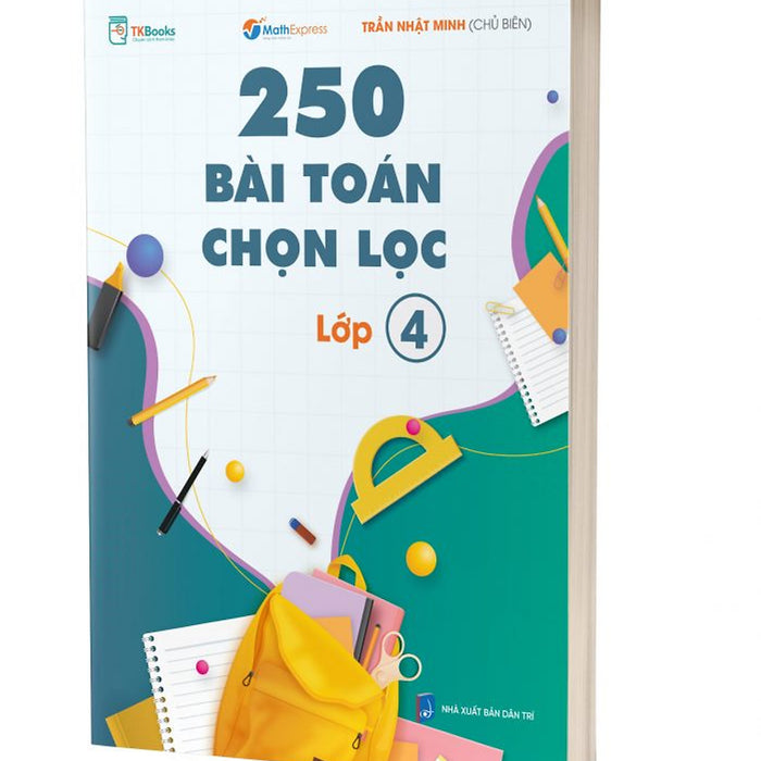 Sách - 250 Bài Toán Chọn Lọc Lớp 4 - Theo Chương Trình Mới