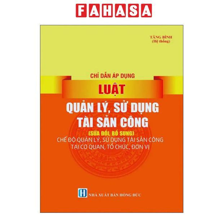 Sách - Chỉ Dẫn Áp Dụng Luật Quản Lý, Sử Dụng Tài Sản Công (Sửa Đổi, Bổ Sung) - Chế Độ QuảN Lý, Sử DụNg Tài Sản Công TạI Cơ Quan, Tổ ChứC, Đơn Vị