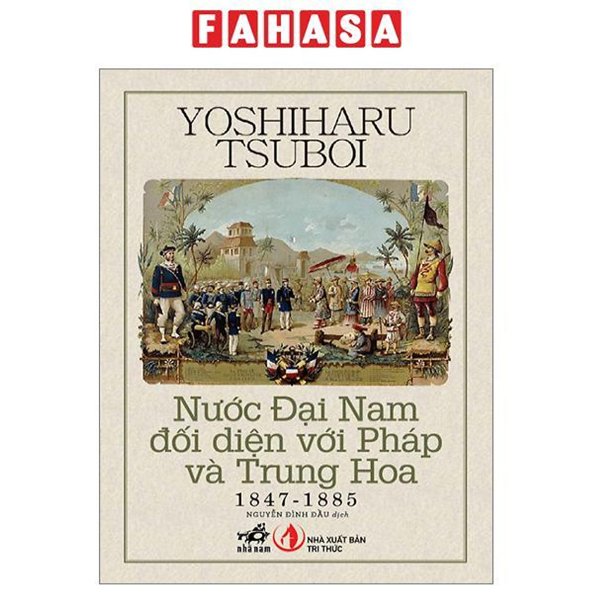 Nước Đại Nam Đối Diện Với Pháp Và Trung Hoa 1847-1885