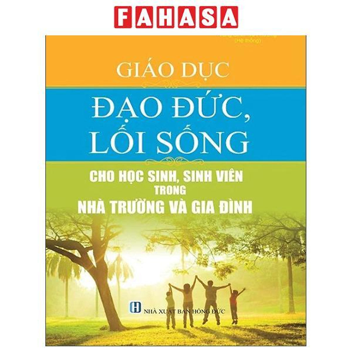 Sách - Giáo Dục Đạo Đức, Lối Sống Cho Học Sinh Và Sinh Viên Trong Nhà Trường Và Gia Đình