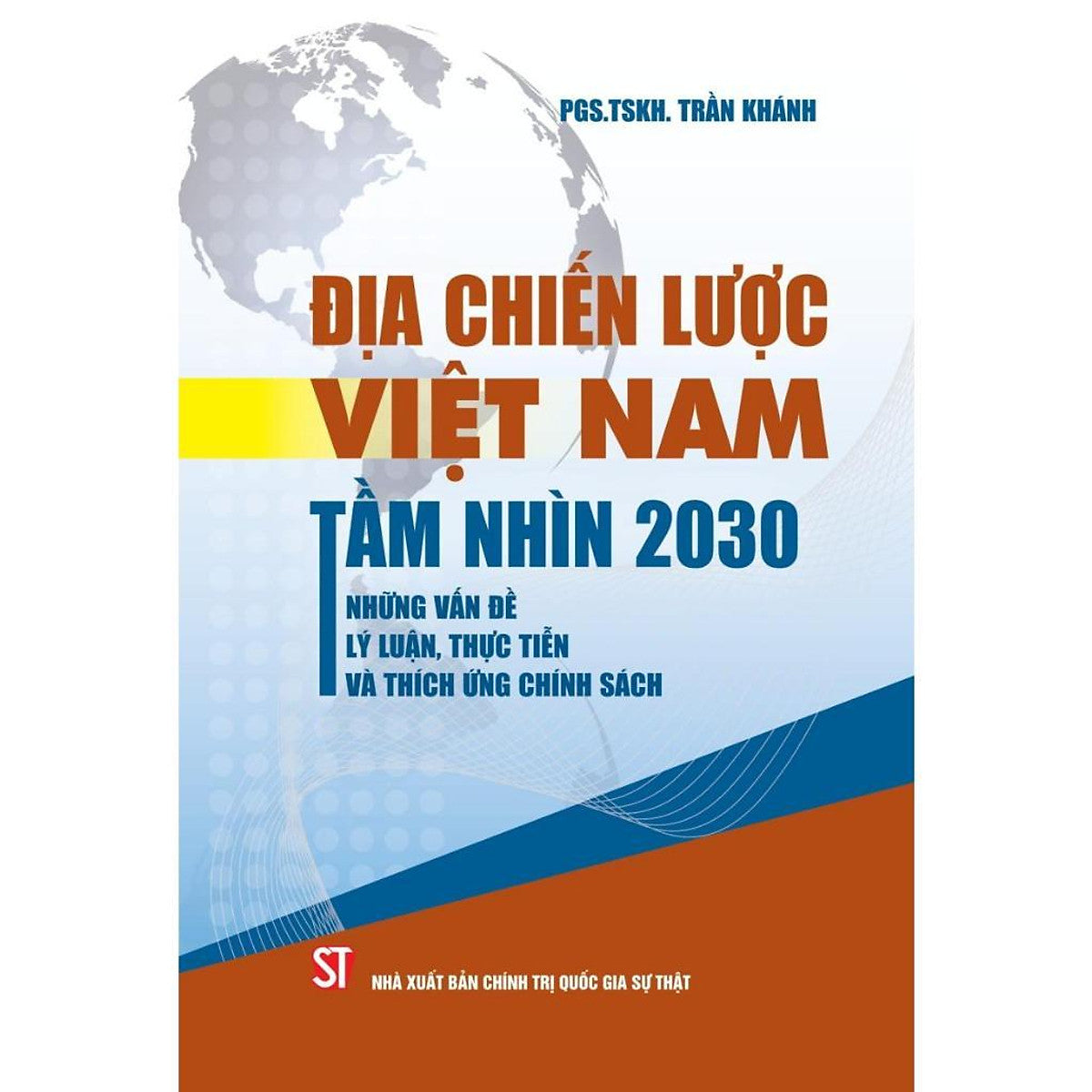 Sách - Địa Chiến Lược Việt Nam Tầm Nhìn 2030 Những Vấn Đề Lý Luận Thực Tiễn Và Thích Ứng Chính Sách