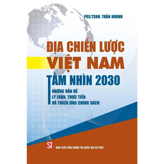 Sách - Địa Chiến Lược Việt Nam Tầm Nhìn 2030 Những Vấn Đề Lý Luận Thực Tiễn Và Thích Ứng Chính Sách