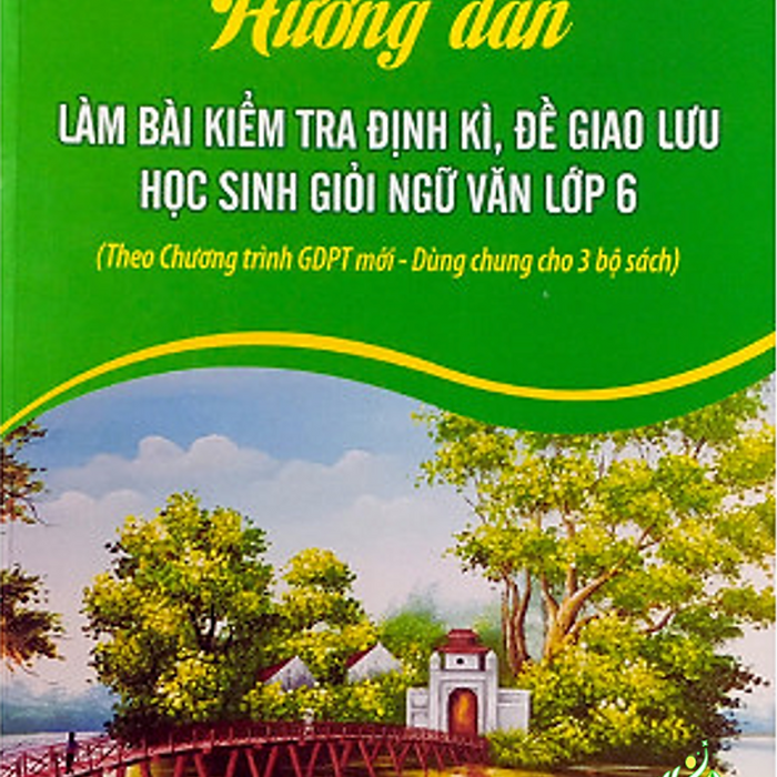 Sách - Hướng Dẫn Làm Bài Kiểm Tra Định Kì, Đề Giao Lưu Học Sinh Giỏi Ngữ Văn Lớp 6 #Huongbook