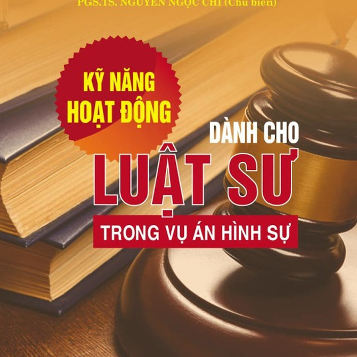 Kỹ Năng Hoạt Động Dành Cho Luật Sư Trong Vụ Án Hình Sự