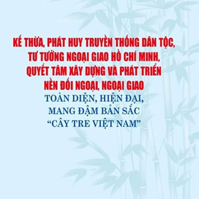 Kế Thừa, Phát Huy Truyền Thống Dân Tộc, Tư Tưởng Ngoại Giao Hồ Chí Minh, Quyết Tâm Xây Dựng Và Phát Triển Nền Đối Ngoại, Ngoại Giao Toàn Diện, Hiện Đại Mang Đậm Bản Sắc 