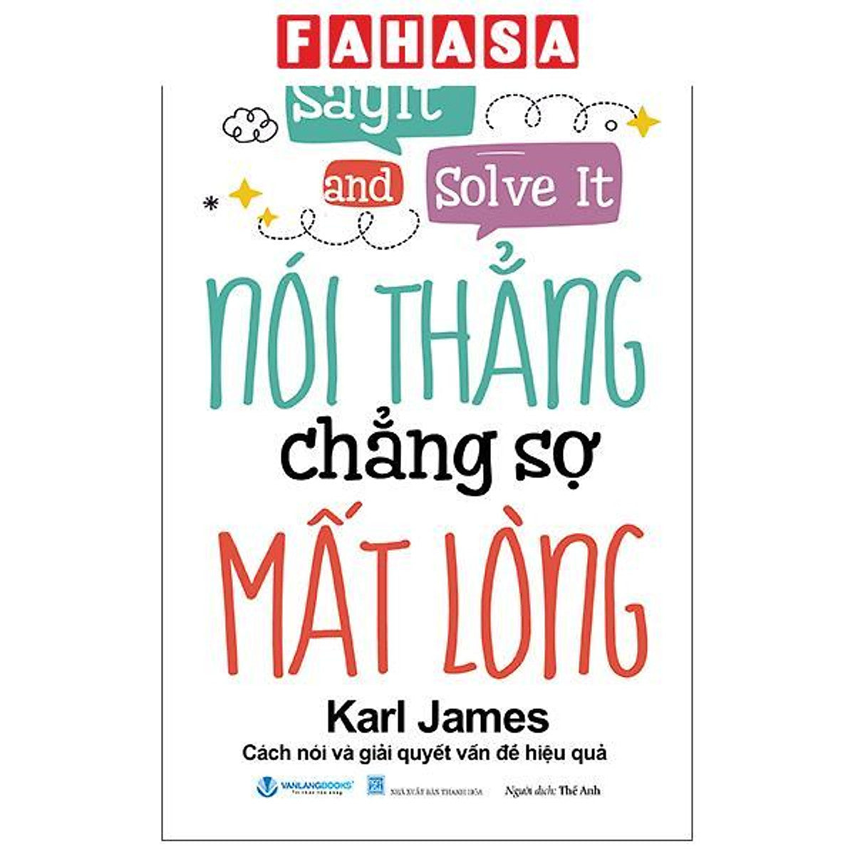 Sách - Say It And Solve It - Nói Thẳng Chẳng Sợ Mất Lòng (Tái Bản 2026)