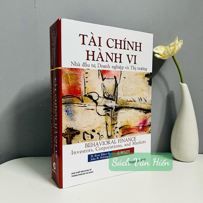 Sách - Tài Chính Hành Vi - Behavioral Finance (Nhà Đầu Tư, Doanh Nghiệp Và Thị Trường)