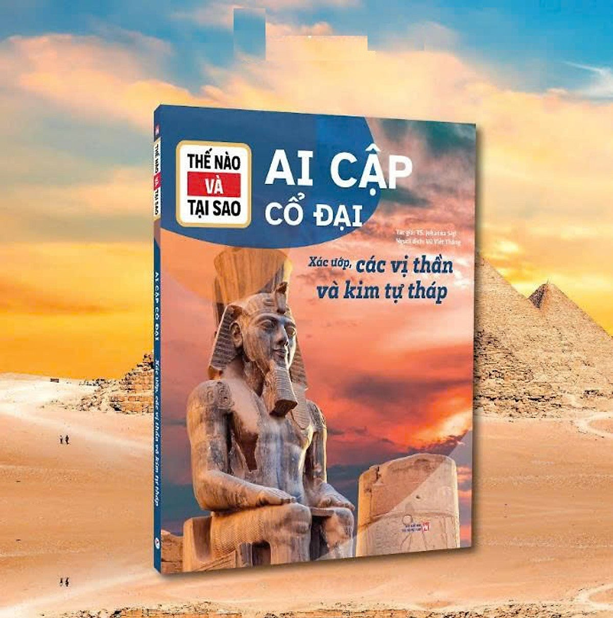 Thế Nào Và Tại Sao: Ai Cập Cổ Đại (Xác Ướp, Các Vị Thần Và Kim Tự Tháp)
