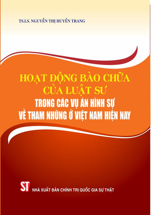 Hoạt Động Bào Chữa Của Luật Sư Trong Các Vụ Án Hình Sự Về Tham Nhũng Ở Việt Nam Hiện Nay