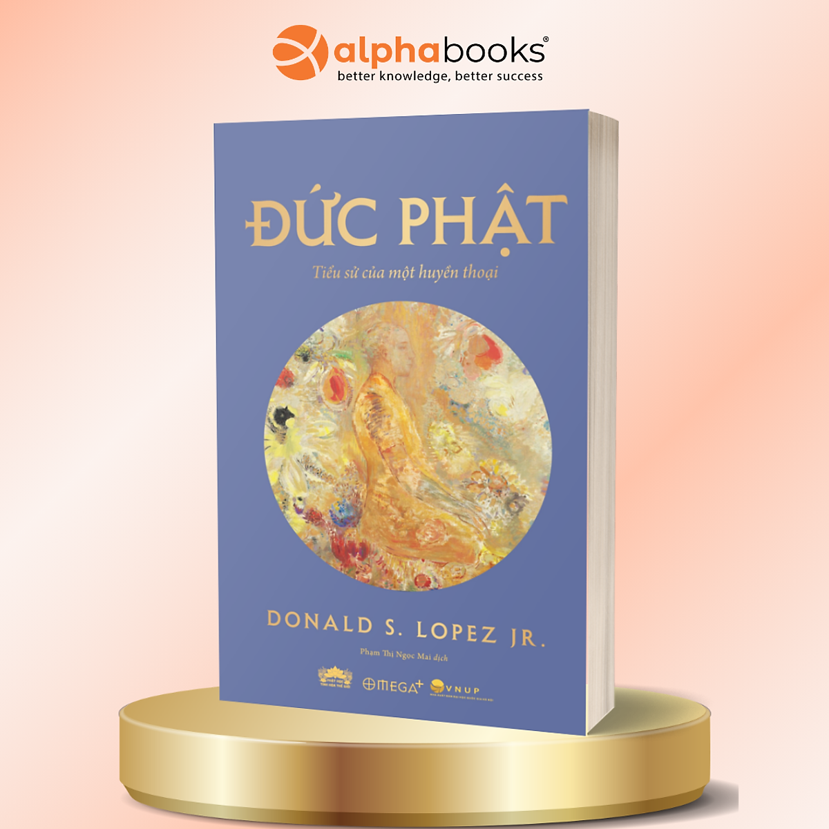 Đức Phật - Tiểu Sử Của Một Huyền Thoại - Donald J. Lopez Jr. - Alpha Books