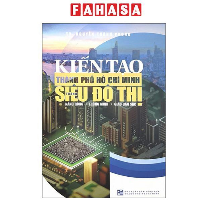 Sách - Kiến Tạo Thành Phố Hồ Chí Minh Thành Siêu Đô Thị Năng Động - Thông Minh - Giàu Bản Sắc