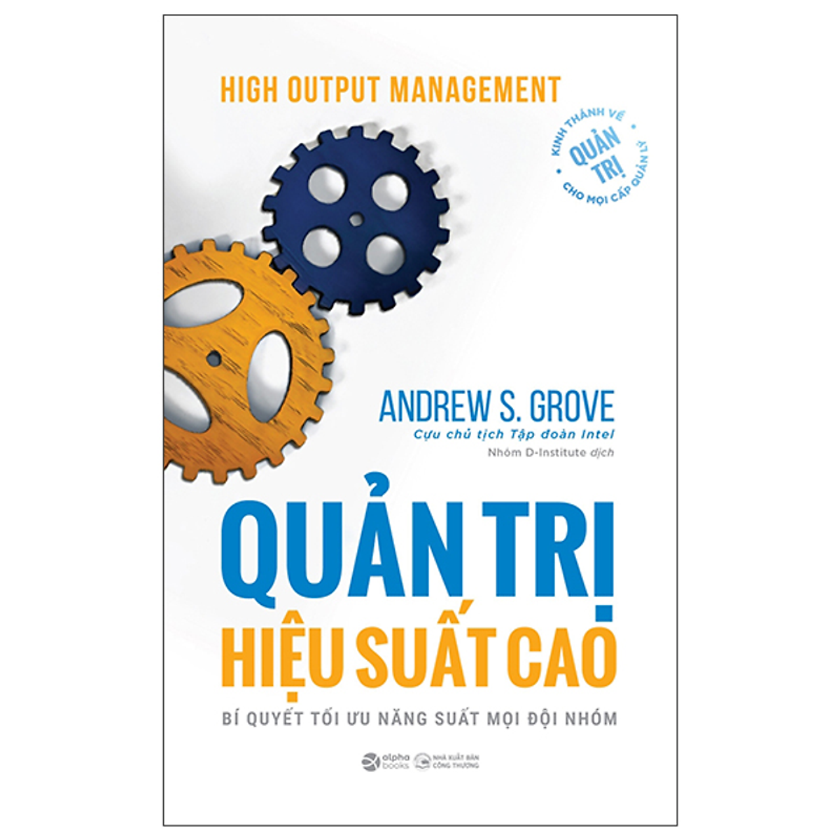 Sách High Output Management - Quản Trị Hiệu Suất Cao - Bí Quyết Tối Ưu Năng Suất Mọi Đội Nhóm