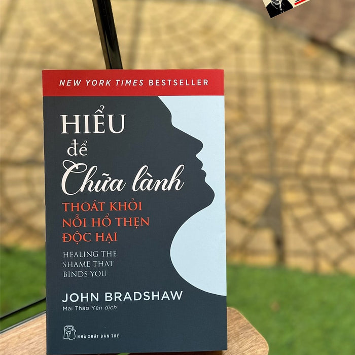 Hiểu Để Chữa Lành - Thoát Khỏi Nỗi Hổ Thẹn Độc Hại - John Bradshaw- Mai Thảo Yên Dịch -  Nxb Trẻ