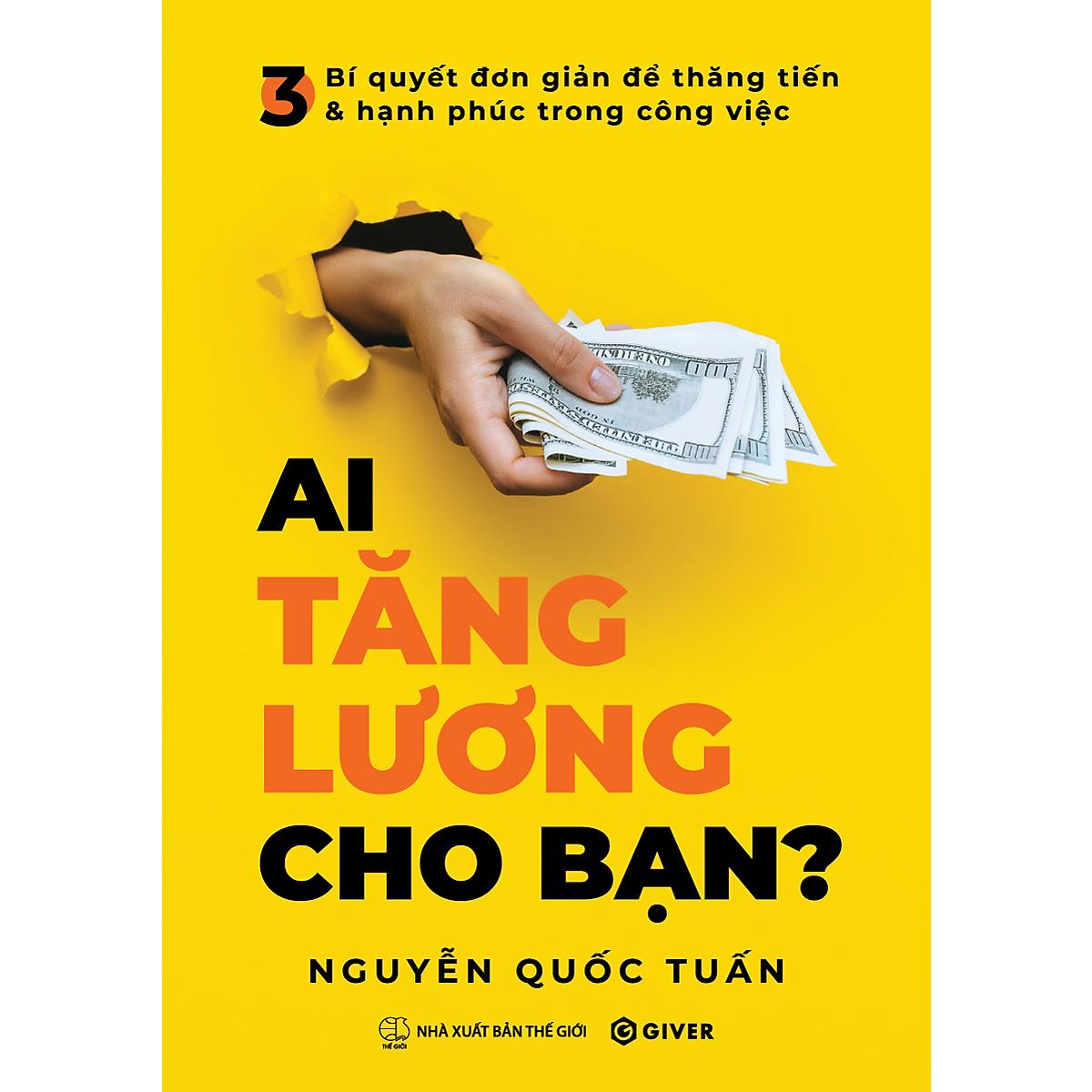 Sách Ai Tăng Lương Cho Bạn? 3 Bí Quyết Đơn Giản Để Thăng Tiến Và Hạnh Phúc Trong Công Việc