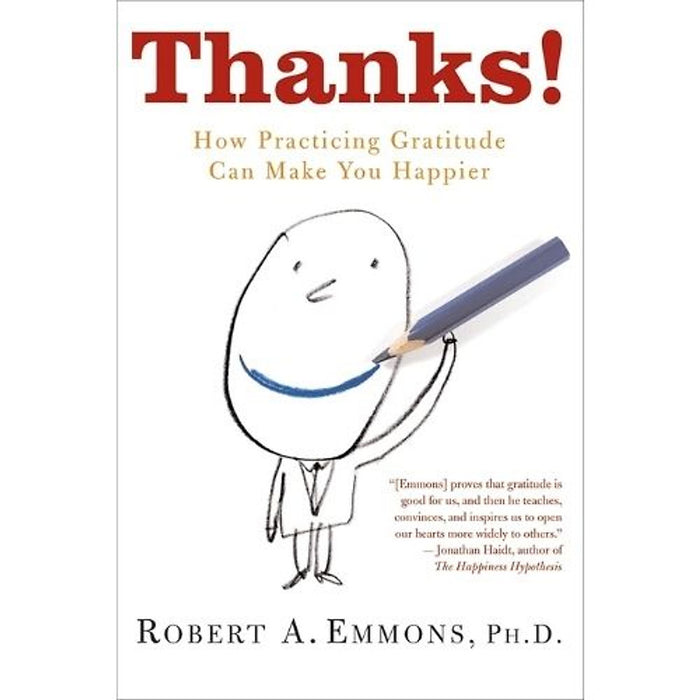 Thanks! – Lòng Biết Ơn (How Practicing Gratitude Can Make You Happier) Khoa Học Về Lòng Biết Ơn Và Hạnh Phúc Bền Vững – Robert A. Emmons, Ph.D.