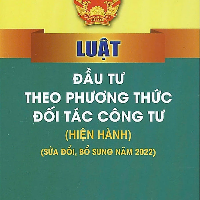 Luật Đầu Tư Theo Phương Thức Đối Tác Công Tư (Hiện Hành)(Sửa Đổi,Bổ Sung Năm 2022)