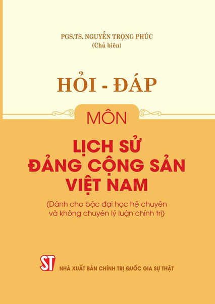 Hỏi - Đáp Môn Lịch Sử Đảng Cộng Sản Việt Nam (Dành Cho Bậc Đại Học Hệ Chuyên Và Không Chuyên Lý Luận Chính Trị)