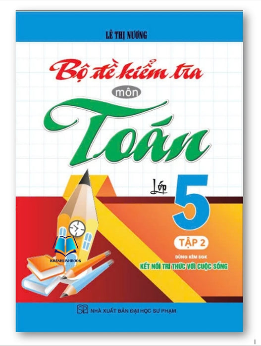 Sách - Bộ Đề Kiểm Tra Môn Toán Lớp 5 - Tập 2 (Dùng Kèm Sgk Kết Nối Tri Thức Với Cuộc Sống)