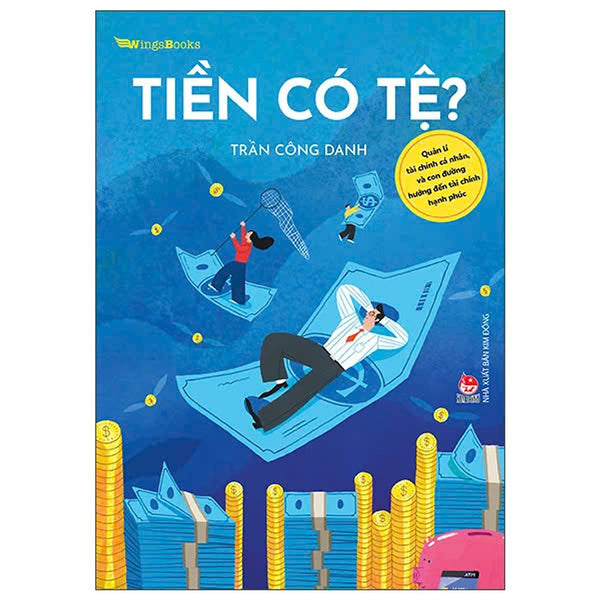 Tiền Có Tệ? - Quản Lí Tài Chính Cá Nhân, Và Con Đường Hướng Đến Tài Chính Hạnh Phúc