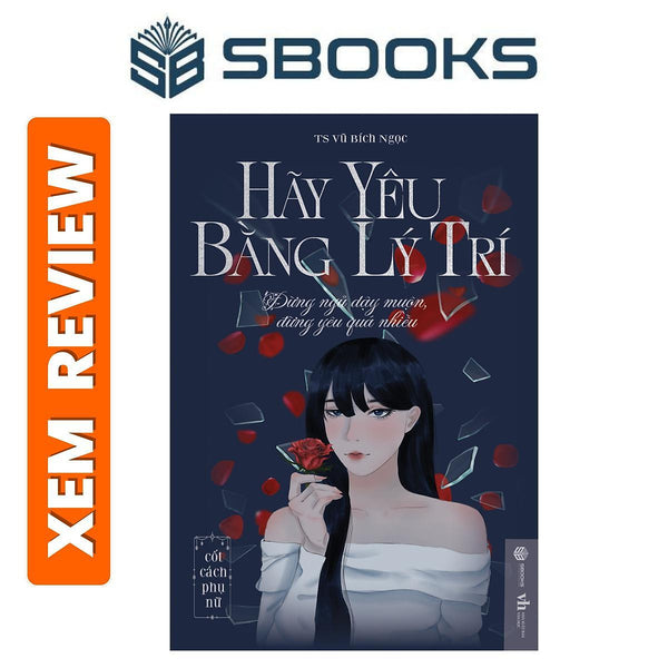 Sách - Hãy Yêu Bằng Lý Trí- Sách Phát Triển Tư Duy Bản Thân Cho Phụ Nữ Hay Nhất 2024 - Sách Sbooks Chính Hãng