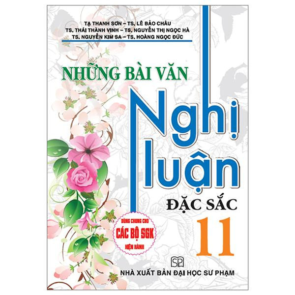 Những Bài Văn Nghị Luận Đặc Sắc 11 (Dùng Chung Cho Các Bộ Sgk Hiện Hành) (Pđl)