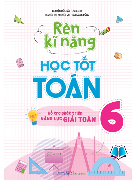 Sách - Rèn Kĩ Năng Học Tốt Toán 6 - Hỗ Trợ Năng Lực Giải Toán