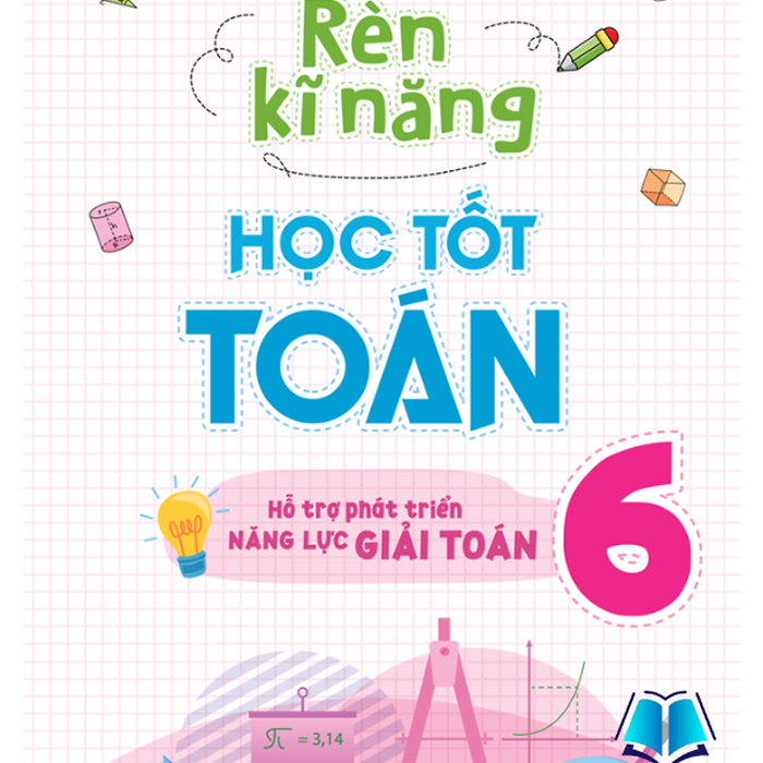 Sách - Rèn Kĩ Năng Học Tốt Toán 6 - Hỗ Trợ Năng Lực Giải Toán