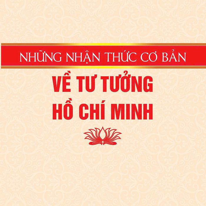 Những Nhận Thức Cơ Bản Về Tư Tưởng Hồ Chí Minh