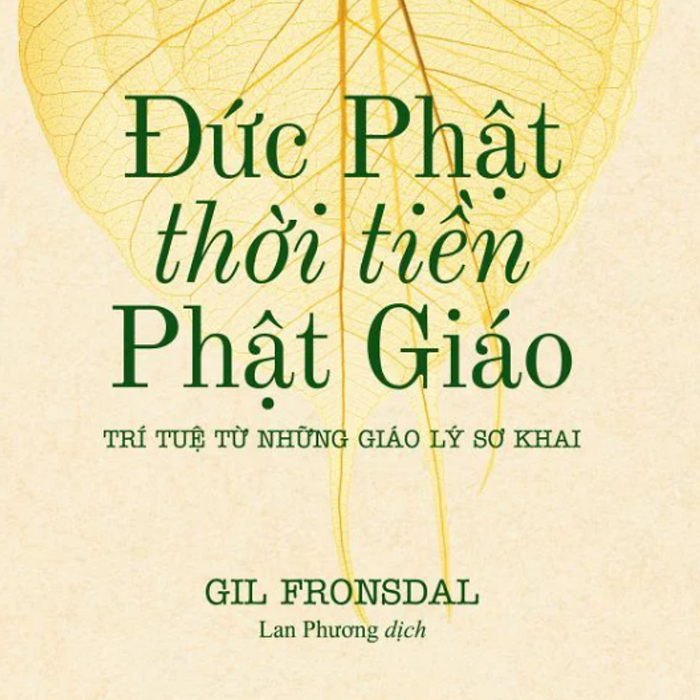 Sách Đức Phật Thời Tiền Phật Giáo - Trí Tuệ Từ Những Giáo Lý Sơ Khai