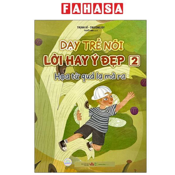 Sách - Dạy Trẻ Nói Lời Hay Ý Đẹp 2 - Họa Từ Quả Lạ Mà Ra