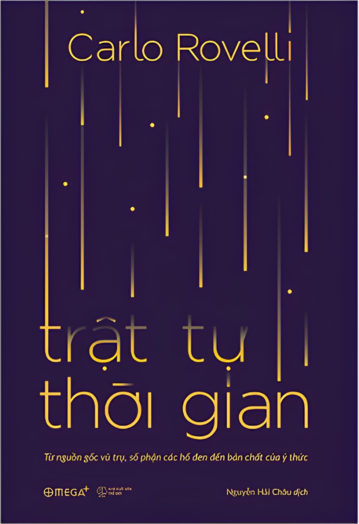 (Giải Cứu Sách) Trật Tự Thời Gian: Từ Nguồn Gốc Vũ Trụ, Số Phận Các Hố Đen Đến Bản Chất Của Ý Thức – Carlo Rovelli – Nguyễn Hải Châu Dịch – Omega Plus