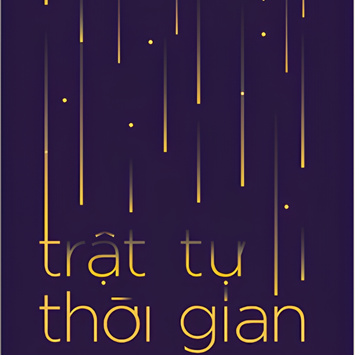 (Giải Cứu Sách) Trật Tự Thời Gian: Từ Nguồn Gốc Vũ Trụ, Số Phận Các Hố Đen Đến Bản Chất Của Ý Thức – Carlo Rovelli – Nguyễn Hải Châu Dịch – Omega Plus