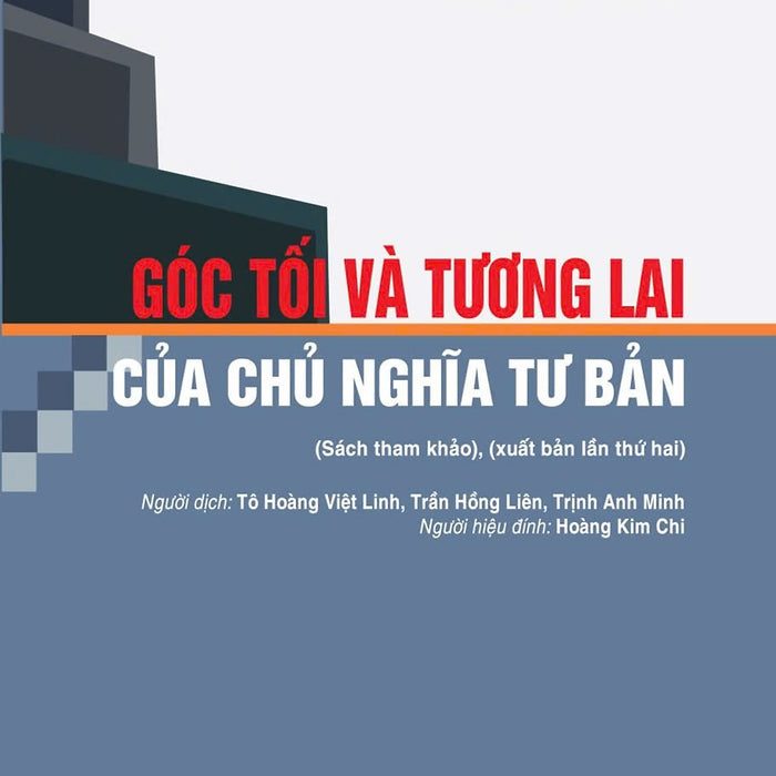 Góc Tối Và Tương Lai Của Chủ Nghĩa Tư Bản (Sách Tham Khảo), (Xuất Bản Lần Thứ Hai)