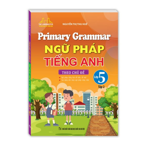 Sách - Primary Grammar - Ngữ Pháp Tiếng Anh Theo Chủ Đề Lớp 5 Tập 2