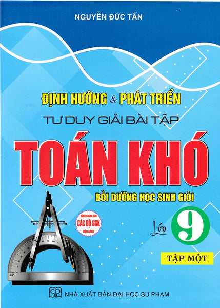 Định Hướng Và Phát Triển Tư Duy Giải Bài Tập Toán Khó Lớp 9 (Dùng Chung Cho Các Bộ Sgk Hiện Hành) (Ha)