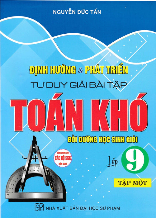 Định Hướng Và Phát Triển Tư Duy Giải Bài Tập Toán Khó Lớp 9 (Dùng Chung Cho Các Bộ Sgk Hiện Hành) (Ha)