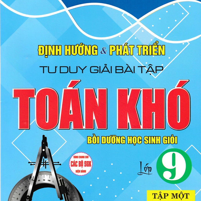 Định Hướng Và Phát Triển Tư Duy Giải Bài Tập Toán Khó Lớp 9 (Dùng Chung Cho Các Bộ Sgk Hiện Hành) (Ha)