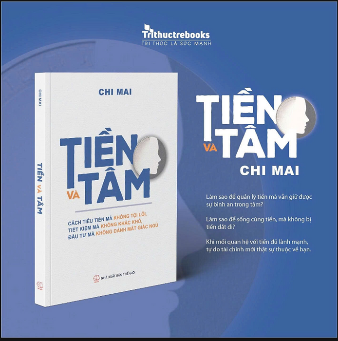 Tiền Và Tâm – Cách Tiêu Tiền Mà Không Tội Lỗi, Tiết Kiệm Mà Không Khắc Khổ, Đầu Tư Mà Không Đánh Mất Giấc Ngủ