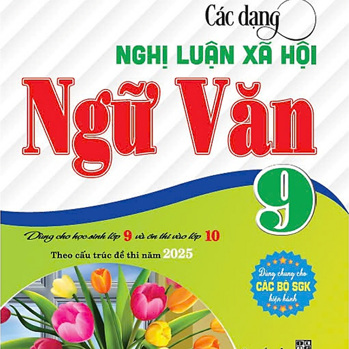 Sách - Các Dạng Nghị Luận Xã Hội Ngữ Văn 9 (Dành Cho Học Sinh Lớp 9 Vào Lớp 10 Theo Cấu Trúc Đề Thi Năm 2025) - Ha