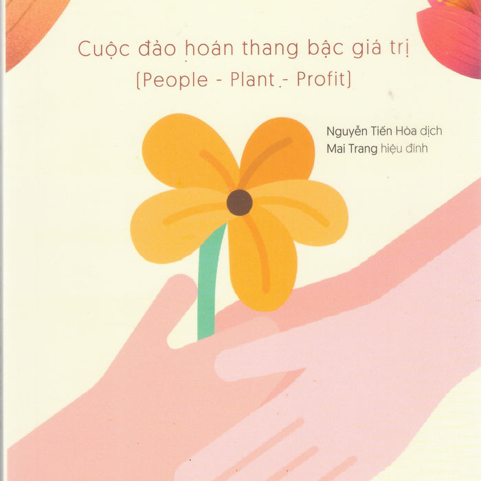 Kinh Tế Tử Tế - Cuộc Đảo Hoán Thang Bậc Giá Trị (People - Plant - Profit)