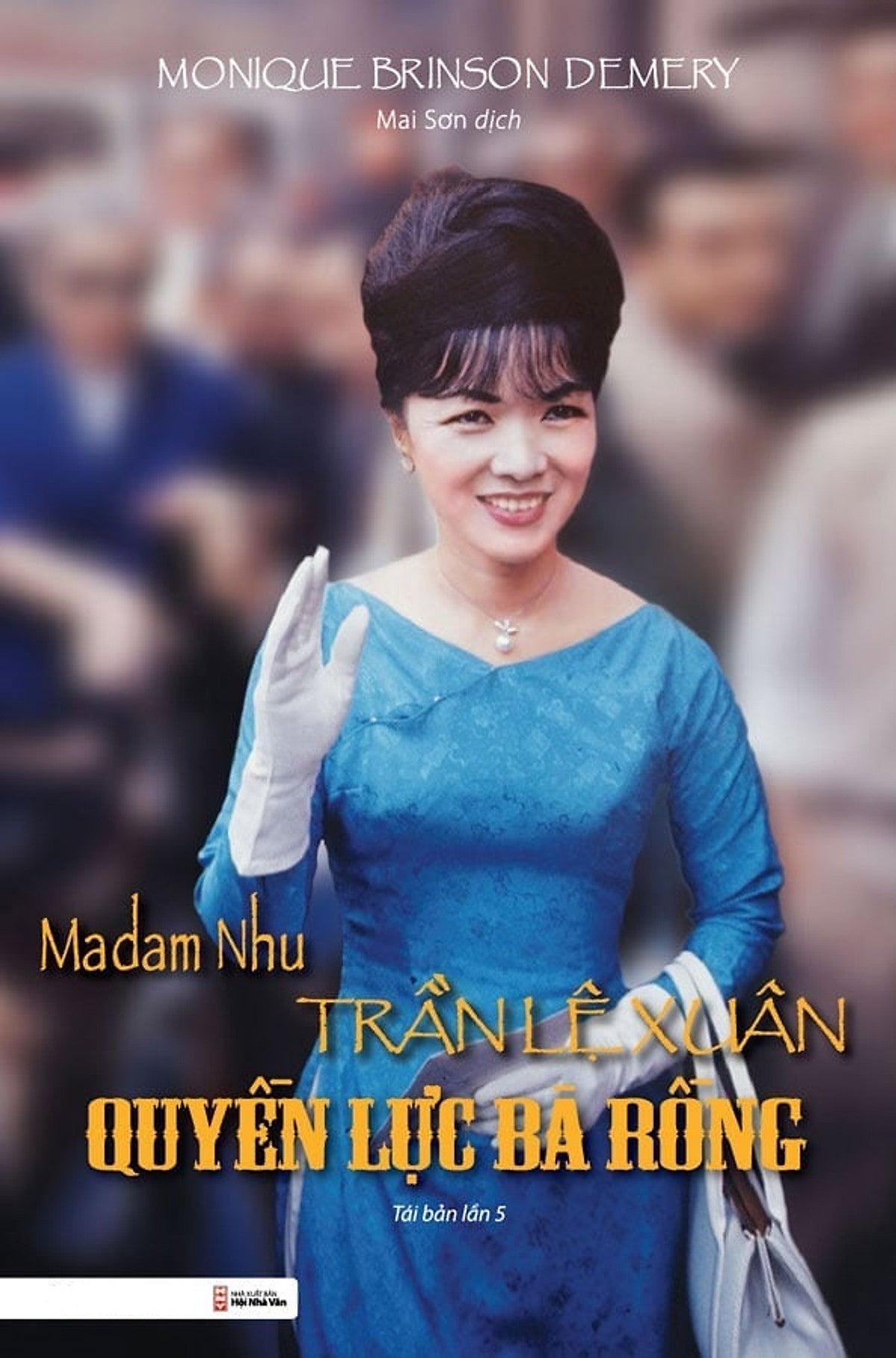 Madam Nhu Trần Lệ Xuân: Quyền Lực Bà Rồng(Tái Bản)