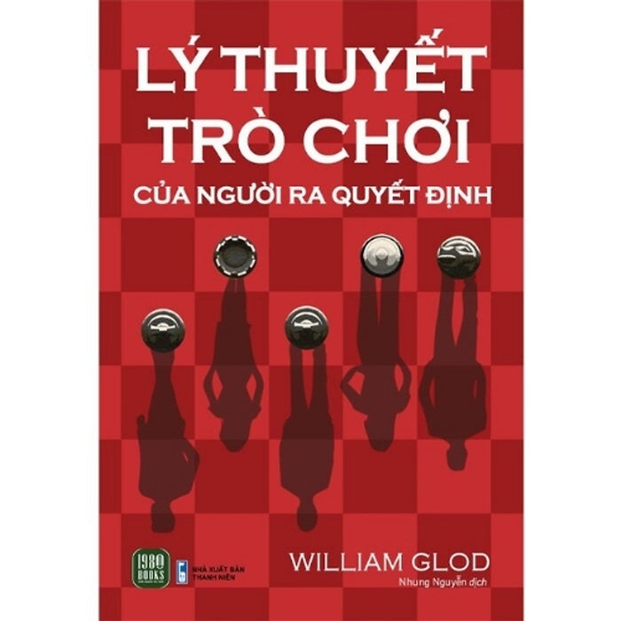 Lý Thuyết Trò Chơi Của Người Ra Quyết Định – Decision-Maker Game Theory | William Glod